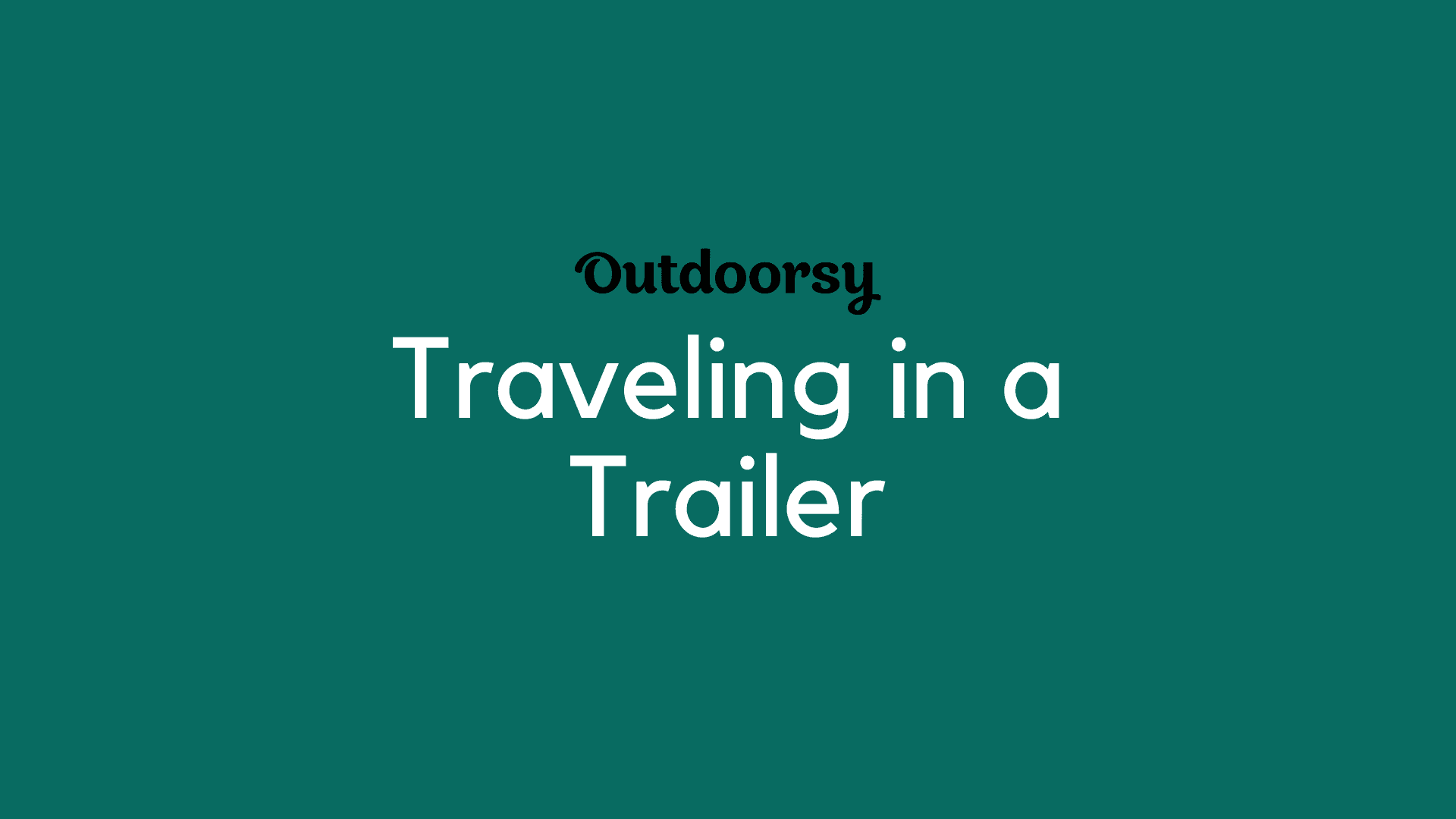 Traveling in a Trailer